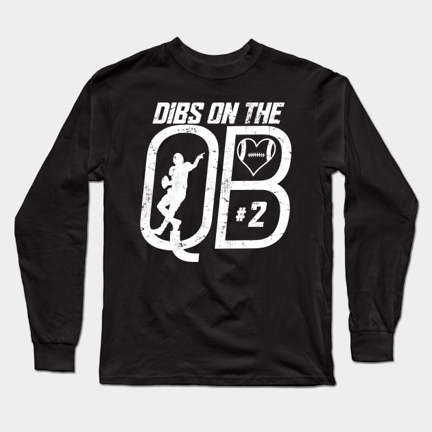 DIBS ON THE QUARTERBACK #2 LOVE FOOTBALL NUMBER 2 QB FAVORITE PLAYER Long Sleeve T-Shirt by TeeCreations